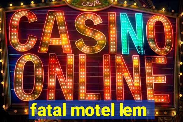 fatal motel lem